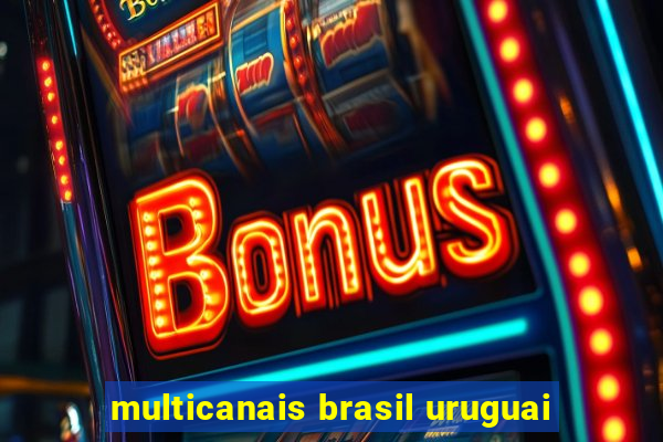 multicanais brasil uruguai